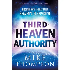USED-Third-Heaven Authority: Discover How to Pray from Heaven's Perspective by Thompson, Mike (Paperback)