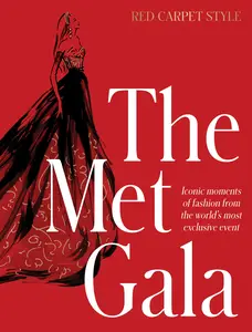 The Met Gala: Red Carpet Style, iconic moments of fashion from the world's most exclusive event, perfect for fans of ICONS OF STYLE and THE LITTLE BOOKS OF FASHION by Harper by Design [Hardback Book]