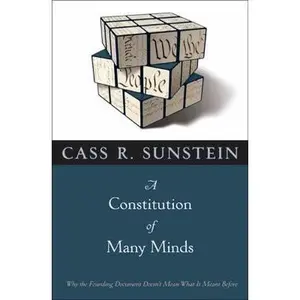 USED-A Constitution of Many Minds: Why the Founding Document Doesn't Mean What It Meant Before by Cass R. Sunstein (Hardcover)