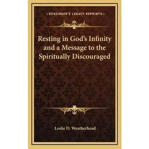 USED-Resting in God's Infinity and a Message to the Spiritually Discouraged by Weatherhead, Leslie D. (Hardcover)