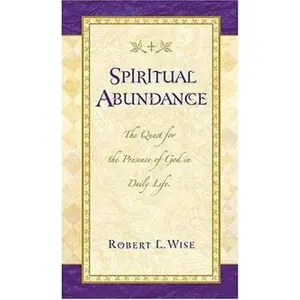 USED Book - Spiritual Abundance The Quest For The Presence Of God In Daily Life by Robert L. Wise (Hardcover) - english