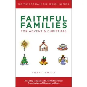 USED-Faithful Families for Advent and Christmas: 100 Ways to Make the Season Sacred by Smith, Traci (Paperback)