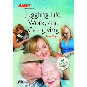 USED-Aba/AARP Juggling Life, Work, and Caregiving by Goyer, Amy (Paperback)