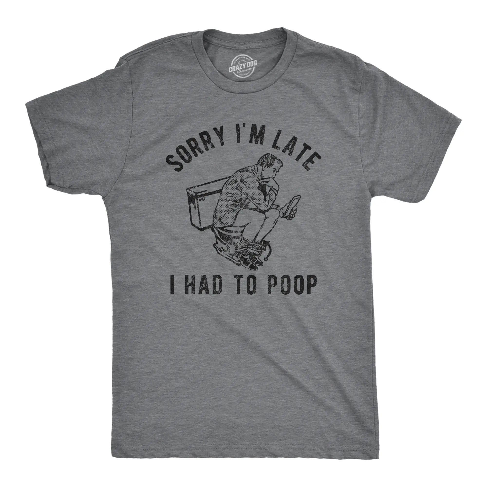 Mens Sorry Im Late I Had to Poop T Shirt Funny Saying Toilet Pooping Graphic Offensive Tee Mens Funny T Shirts Cool Vintage Fashion T-Shirt Gift Classic Menswear Sarcastic Apparel for Men Funny Adult Humor Dark Grey