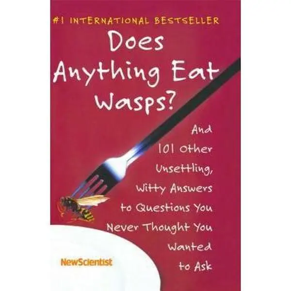 USED-Does Anything Eat Wasps?: And 101 Other Unsettling, Witty Answers to Questions You Never Thought You Wanted to Ask by New Scientist (Paperback)