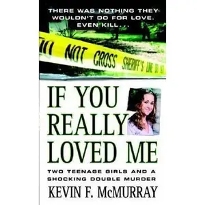 USED-If You Really Loved Me: Two Teenage Girls and a Shocking Double Murder by Kevin F. McMurray (Paperback)