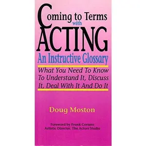 USED-Coming to Terms With Acting: An Instructive Glossary by Doug Moston (Paperback)