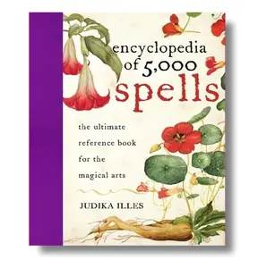 Encyclopedia of 5,000 Spells: The Ultimate Reference Book for the Magical Arts, Exploring Folklore, Myth, and Magic from Every Corner of the Earth and Across Millennia - Hardcover