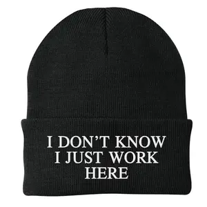I Don't Know I Just Work Here Embroidered Beanie Premium Quality Polyester Super Stretch 2 1/2" Cuff 7" W x 8" H NL-304CB (NOV25)