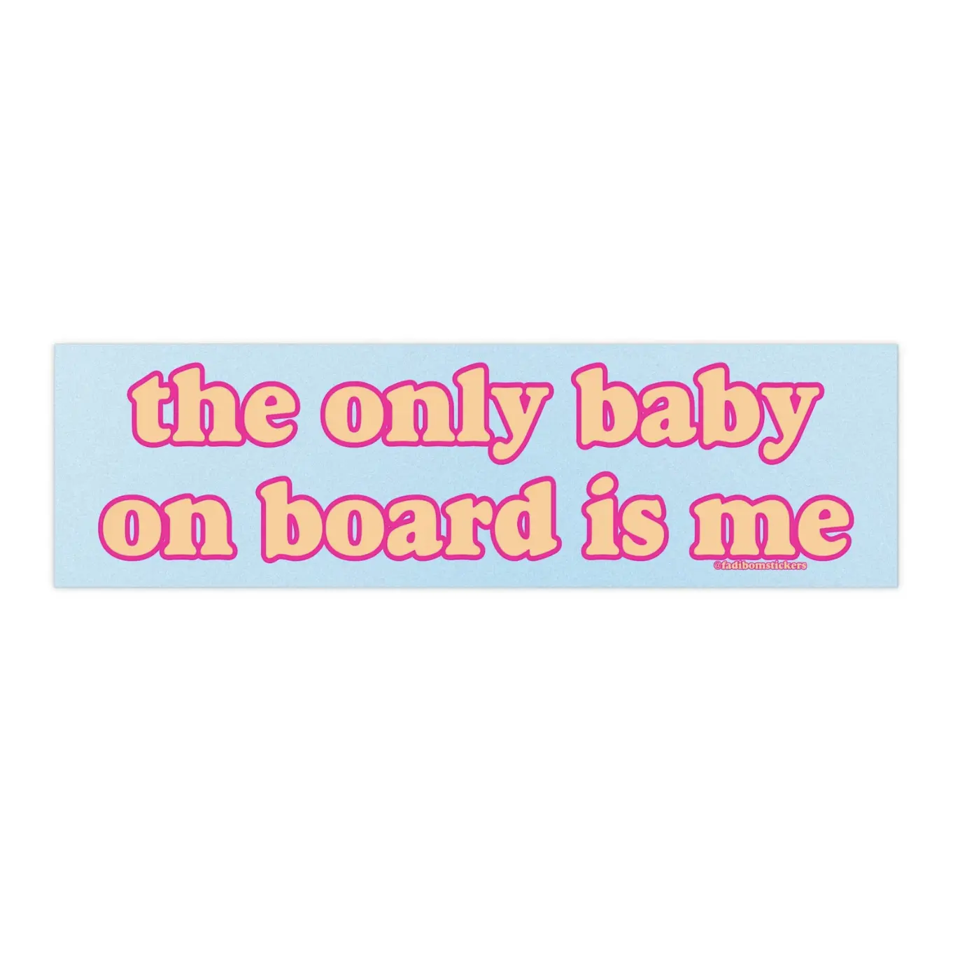 The Only Baby on Board is Me | Bumper Sticker AND Magnet | Funny Meme Sticker | 8.7'' X 2.7'' | Waterproof Premium Quality
