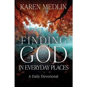 Finding God in Everyday Places: A Daily Devotional -- Karen Medlin, Paperback