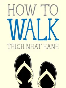 How to Walk by Thich Nhat Hanh