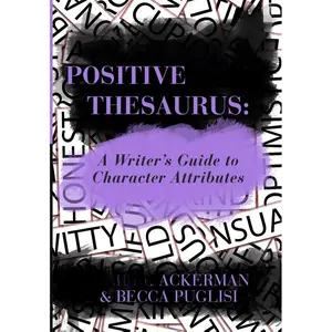 The Positive Trait Thesaurus: A Writer's Guide to Character Attributes (Writers Helping Writers Series) Paperback – October 3, 2013