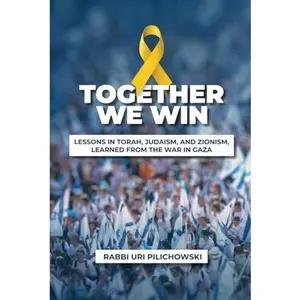 USED-Together We Win: Lessons in Torah, Judaism, and Zionism, learned from the War in Gaza by Uri Pilichowski (Hardcover)