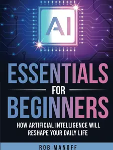 AI Essentials for Beginners: How Artificial Intelligence Will Reshape Your Daily Life Paperback – January 22, 2025 Chatbots Retail Career Workbook Books Modern Tutorial