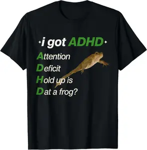 100% CottonI Got ADHD Attention Deficit Hold Up is Dat a Frog Meme T-Shirt