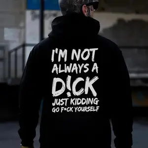 I'm Not Always A Dick Just Kidding Go F*ck Yourself Printed Men's Hoodie Breathable Casual Cotton Menswear Sweatshirts Tops Unisex Crewneck Long Sleeve Long Sleeve tiktok shop deals lets go outfit guy central