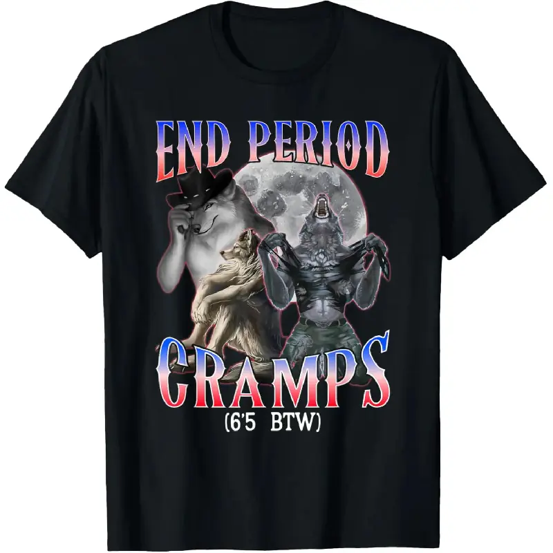 [Graphic Tee]"100% Cotton 'End Period Cramps (6’5 BTW)' Funny Alpha Wolf Cringe Meme T-Shirt – Humorous Graphic Tee for Men & Women, Short Sleeve Cotton Top, Casual Streetwear, Everyday Outfit & Meme Gift",shirts