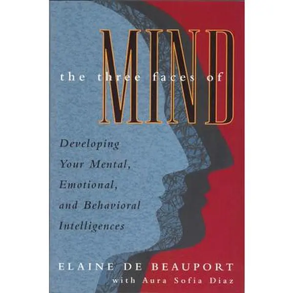 USED-Three Faces of Mind: Developing Your Mental, Emotional, and Behavioral Intelligences by De Beauport, Elaine (Hardcover)