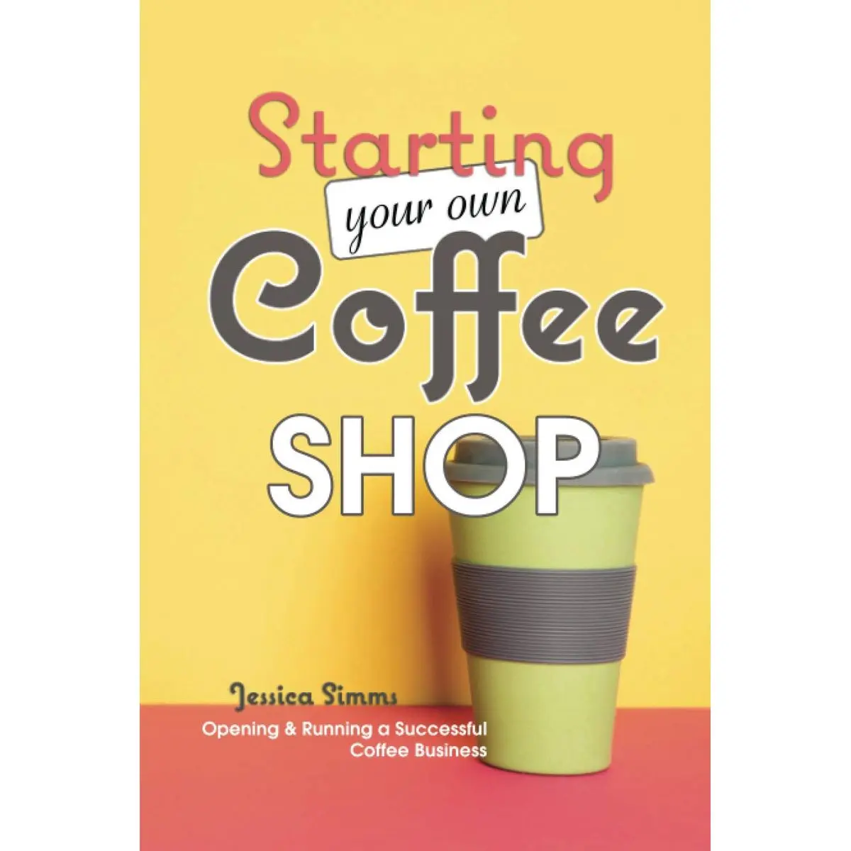 Starting Your Own Coffee Shop: Opening & Running a Successful Coffee Business (I Know Coffee) Hardcover – February 17, 2021