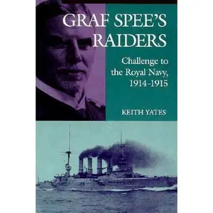 USED-Graf Spee's Raiders: Challenge to the Royal Navy, 1914-1915 by Keith Yates (Hardcover)