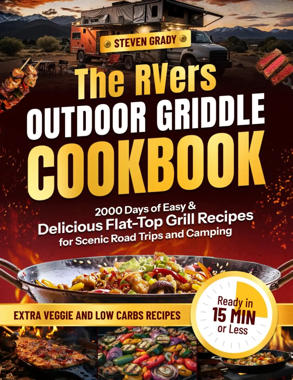 The RVers Outdoor Griddle Cookbook: 2000 Days of Easy & Delicious Flat-Top Grill Recipes for Scenic Road Trips and Camping – Ready in 15