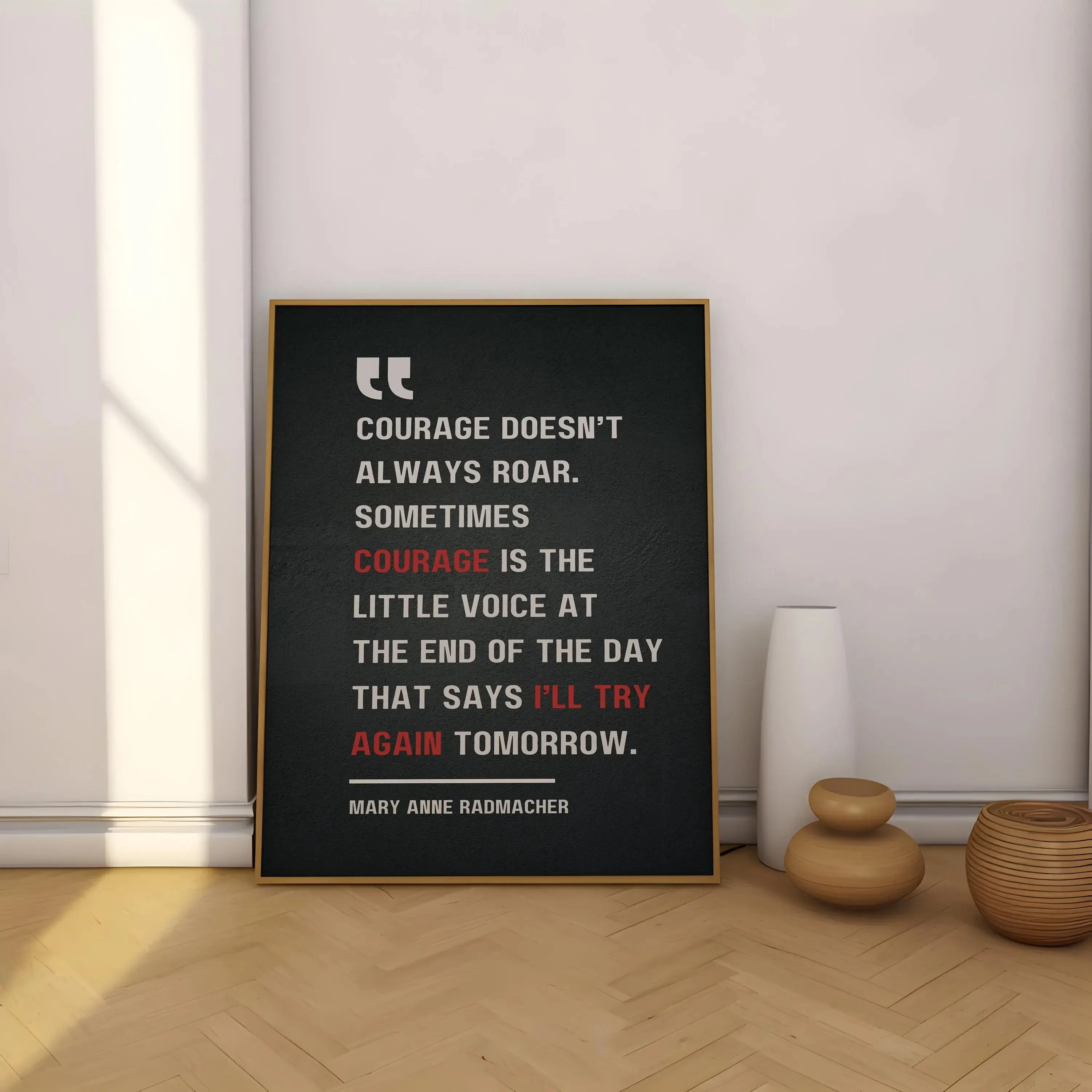 Poster Unframed Courage doesn’t always roar. Sometimes courage is the little voice that says I’ll try again tomorrow - Mary Anne Radmacher, Quote Poster