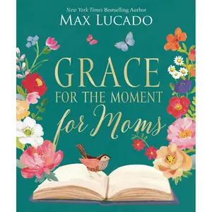 Grace for the Moment for Moms: Inspirational Thoughts of Encouragement and Appreciation for Moms (A 50-Day Devotional) Hardcover – March 12, 2024