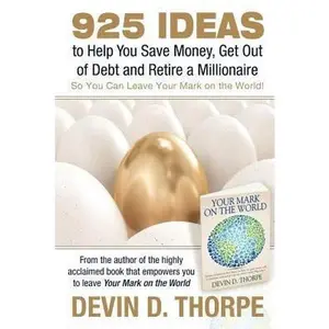 USED-925 Ideas to Help You Save Money, Get Out of Debt and Retire A Millionaire: So You Can Leave Your Mark on the World by Thorpe, Devin D. (Paperback)