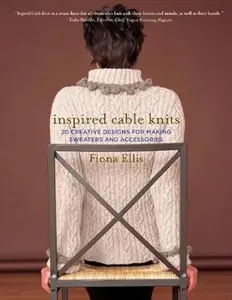 Inspired Cable Knits: 20 Creative Designs for Making Sweaters and Accessories, Sweater Patterns