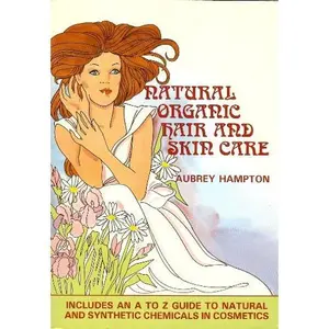 USED-Natural Organic Hair and Skin Care: Including A to Z Guide to Natural and Synthetic Chemicals in Cosmetics by Aubrey Hampton (Paperback)