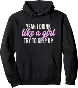 Yeah I Drink Like A Girl | Funny Beer & Wine Drinking Hoodie Pullover Hoodie