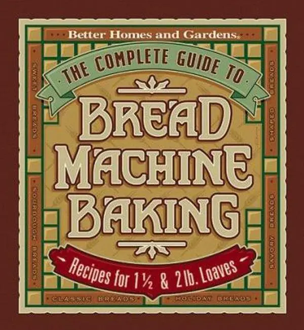 Used Hard Cover Home Cooking Cookbook - The Complete Bread Machine Baking Guide by Better Homes and Gardens Editors (English, 240 Pages, 2.45 lbs, Good-Like New) - Includes Conventional Favourite Conversion Tips, Troubleshooting Chart