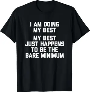 100% Cotton My Best Just Happens To Be The Bare Minimum... Funny Saying T-Shirt