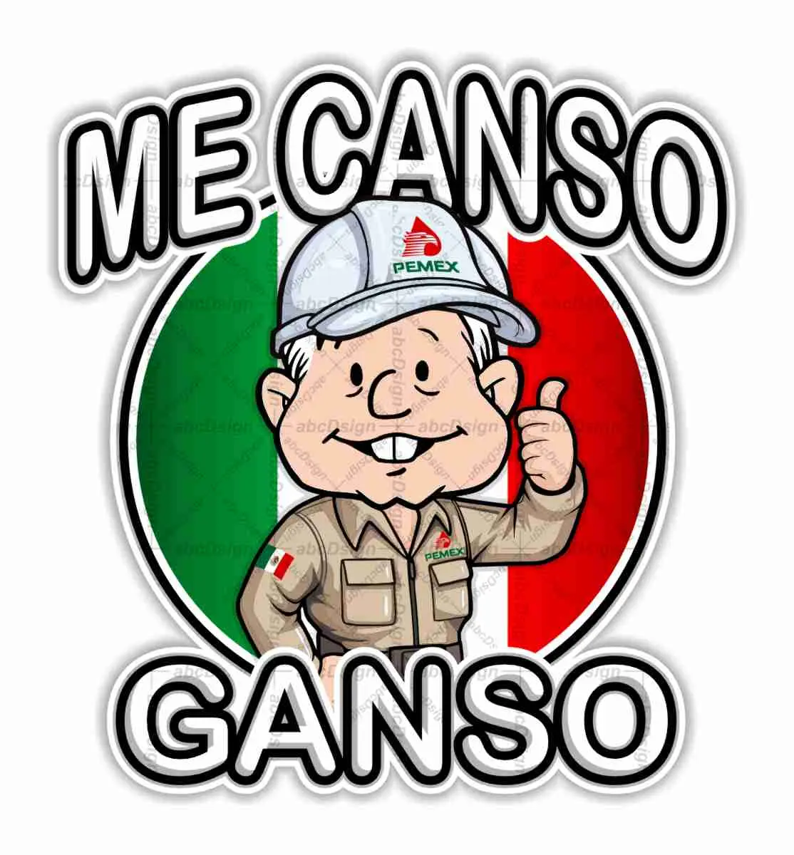 Me Canso Ganso AMLITO PEMEX Lopez Obrador AMLO Mexico Precision Cut Decal