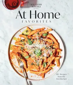 Williams Sonoma At Home Favorites Cooking Book: 110+ Test Kitchen Recipes, Including Pasta Dishes