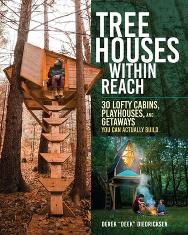 Tree Houses Within Reach: 30 Lofty Cabins, Playhouses, Getaways DIY Tutorial Book - Derek Diedricksen, Paperback Crafts & DIY Lifestyle Hobbies Books