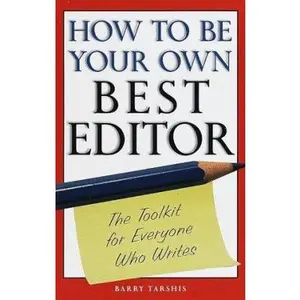 USED-How to Be Your Own Best Editor: The Toolkit for Everyone Who Writes by Barry Tarshis (Paperback)
