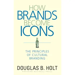 USED-How Brands Become Icons: The Principles of Cultural Branding by Holt, D. B. (Hardcover)