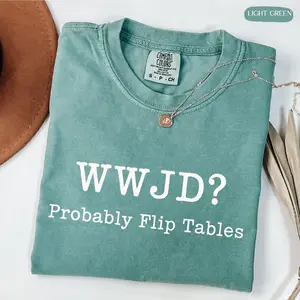 Comfort Colors WWJD Probably Flip Tables T Shirt, What Would Jesus Do TShirt, Funny Christian T-Shirt, Jesus Love Gift, Faith Based Graphic Tee