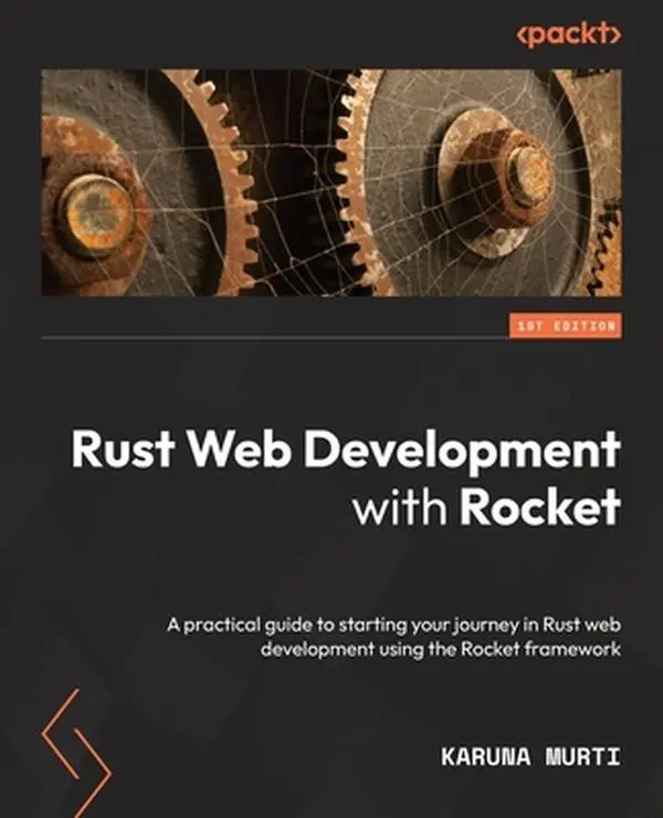 USED-Rust Web Development with Rocket: A practical guide to starting your journey in Rust web development using the Rocket framework by Murti, Karuna (Paperback)
