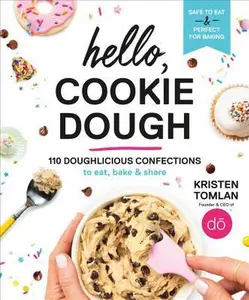 USED-Hello, Cookie Dough: 110 Doughlicious Confections to Eat, Bake & Share by Tomlan, Kristen (Hardcover)