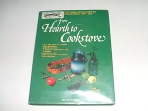 USED-From Hearth to Cookstove: The Official Pictorial Price Guide to Kitchen Collectibles, 1700-1930 by Linda Campbell Franklin (Hardcover)