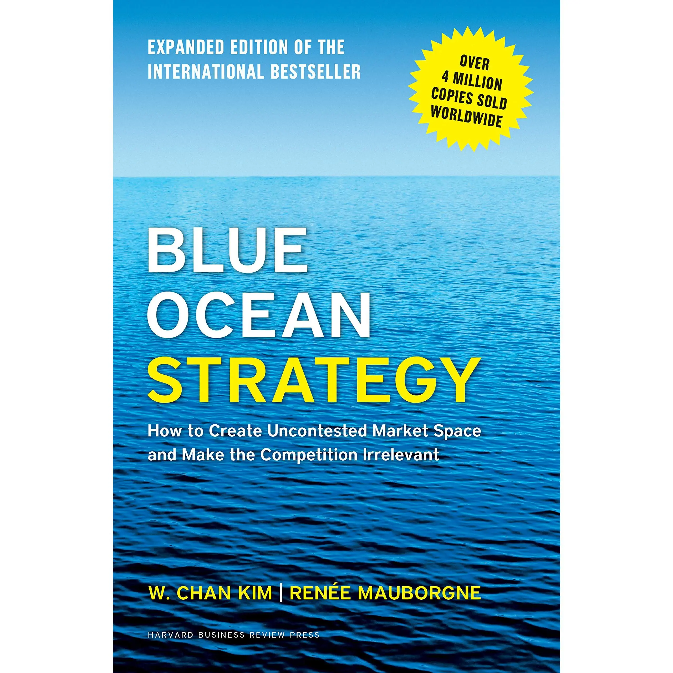 Blue Ocean Strategy, Expanded Edition: How to Create Uncontested Market Space and Make the Competition Irrelevant -- W. Chan Kim - Hardcover