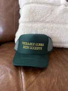 Probably Gonna Irish Goodbye Funny St. Patricks Day Hat