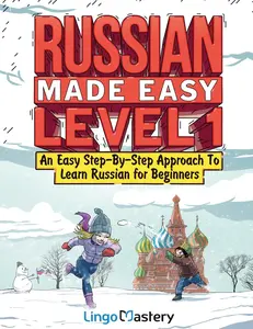 Russian Made Easy Level 1: An Easy Step-By-Step Approach To Learn Russian for Beginners (Textbook + Workbook Included)