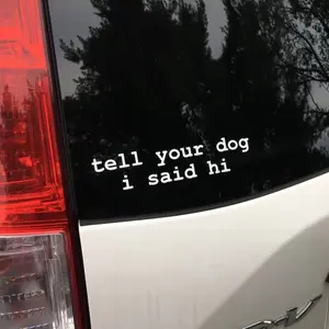 Tell Your Dog I Said Hi Car Vinyl Decal Sticker