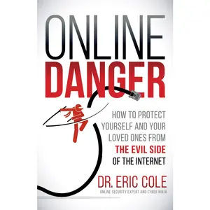 USED-Online Danger: How to Protect Yourself and Your Loved Ones from the Evil Side of the Internet by Cole, Eric (Paperback)