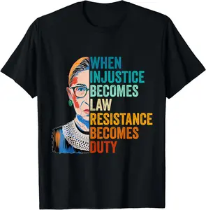 Cotton Streetwear Graphic Tees Casual Round Neck Shortsleeve Fashion When Injustice Becomes Law Resistance Becomes Duty RBG Quote T-Shirt Social Justice Tee
