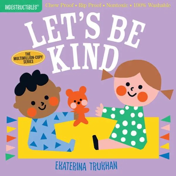 Indestructibles: Let's Be Kind (a First Book of Manners): Chew Proof - Rip Proof - Nontoxic - 100% Washable (Book for Babies, Newborn Books, Safe to C -- Ekaterina Trukhan - Paperback